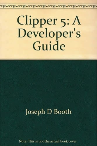 Clipper 5: A Developer's Guide (DBMS Magazine's Database Foundations Series)