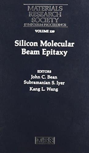 Silicon Molecular Beam Epitaxy: Symposium Held April 29-May 3, 1991, Anaheim, California, U.S.A. (Materials Research Society Symposium Proceedings)