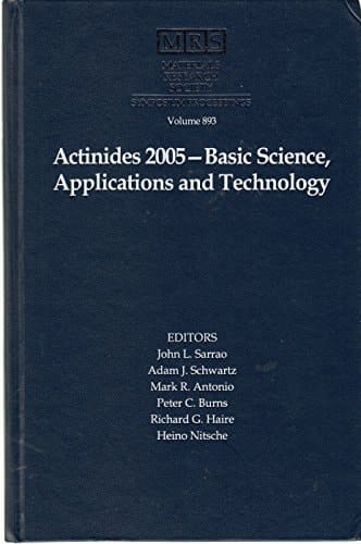 Actinides 2005--basic Science, Applications and Technology Symposium Held November 28-December 1, 2005, Boston, Massachusetts, U.S.A.