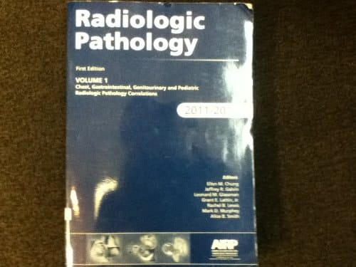 Radiologic Pathology 2011-2012 Chest, Gastrointestinal, Genitourinary, and Pediatric Radiologic Pathology Correlation