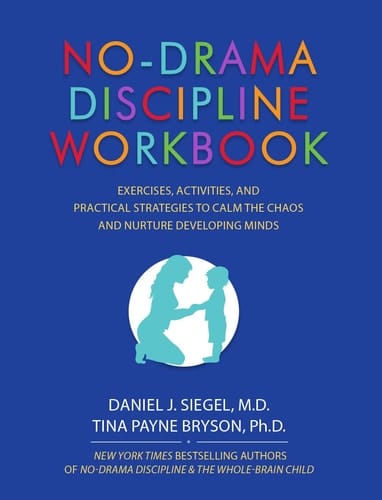 No-Drama Discipline Workbook Exercises, Activities, and Practical Strategies to Calm the Chaos and Nurture Developing Minds