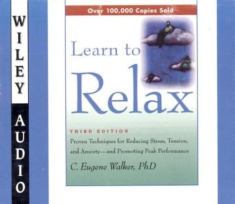 Learn to Relax: Proven Techniques for Reducing Stress, Tension, and Anxiety--And Promoting Peak Performance (Wiley Audio)