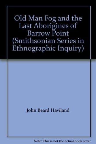 Old Man Fog and the Last Aborigines of Barrow Point (Smithsonian Series in Ethnographic Inquiry)
