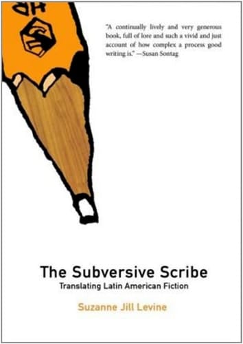 The Subversive Scribe Translating Latin American Fiction