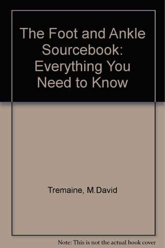 The Foot and Ankle Sourcebook Everything You Need to Know