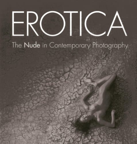 Erotica The Nude in Contemporary Photography