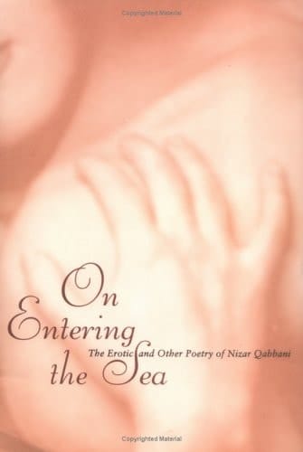 On Entering the Sea: The Erotic and Other Poetry of Nizar Qabbani (Poetry Series)