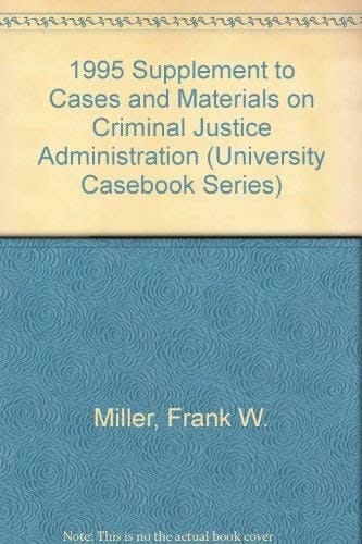 1995 Supplement to Cases and Materials on Criminal Justice Administration