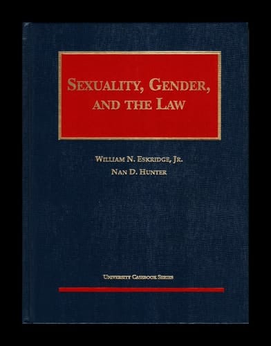 Eskridge and Hunter's Sexuality, Gender and the Law (University Casebook Series®)