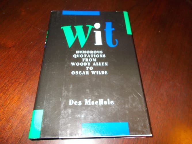 Wit Humorous Quotations from Woody Allen to Oscar Wilde
