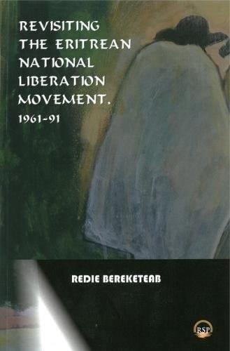 Revisiting the Eritrean National Liberation Movement, 1961-91
