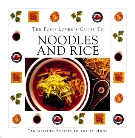 Noodles & Rice The Food Lover's Guide to Noodles and Rice