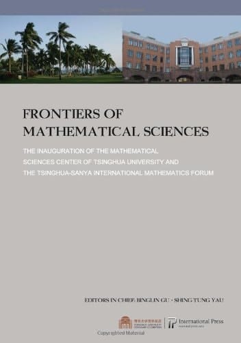 Frontiers of Mathematical Sciences The Inauguration of the Mathematical Sciences Center of Tsinghua University and the Tsinghua-Sanya International Mathematics Forum