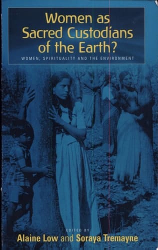 Sacred Custodians of the Earth? Women, Spirituality and the Environment