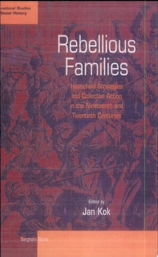 Rebellious Families Household Strategies and Collective Action in the Nineteenth and Twentieth Centuries