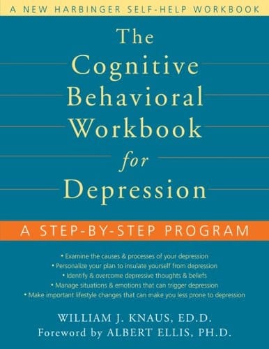 The Cognitive Behavioral Workbook for Depression A Step-by-step Program