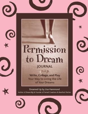 Permission To Dream Journal Write Collage And Play Your Way To Living The Life Of Your Dreams