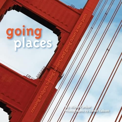 Going Places Crossing Bridges, Turning Corners, and Going Down a New Path