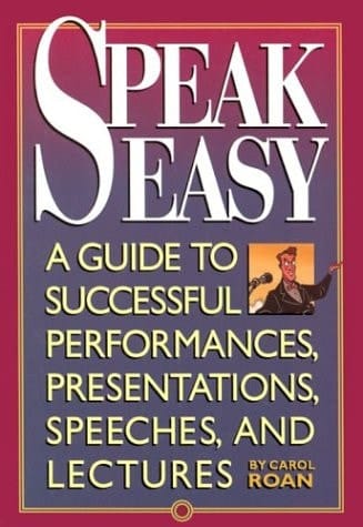 Speak Easy A Guide to Successful Performances, Presentations, Speeches, and Lectures