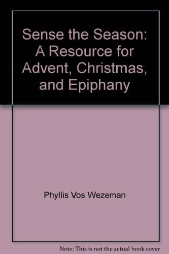 Sense the Season A Resource for Advent, Christmas and Epiphany