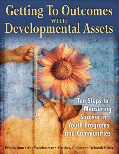 Getting to Outcomes with Developmental Assets Ten Steps to Measuring Success in Youth Programs and Communities