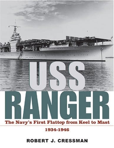 USS Ranger The Navy's First Flattop from Keel to Mast, 1934-46