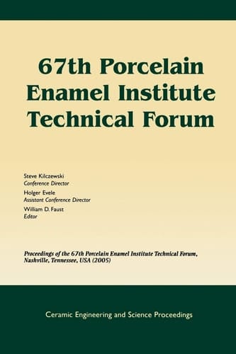 67th Porcelain Enamel Institute Technical Forum Proceedings of the 67th Porcelain Enamel Institute Technical Forum, Nashville, Tennessee, USA 2005, Volume 26, Number 9