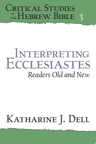 Interpreting Ecclesiastes: Readers Old and New Readers Old and New