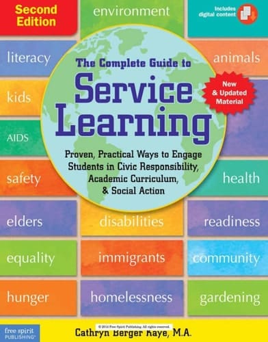 The Complete Guide to Service Learning Proven, Practical Ways to Engage Students in Civic Responsibility, Academic Curriculum, & Social Action