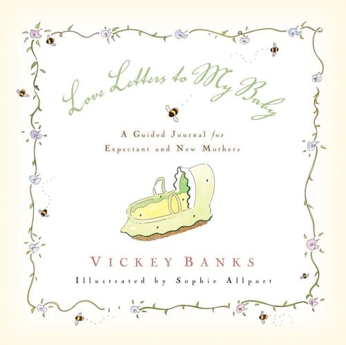 Love Letters to My Baby A Guided Journal for Expectant and New Mothers
