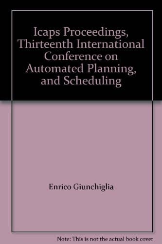 ICAPS Proceedings, Thirteenth International Conference on Automated Planning, and Scheduling