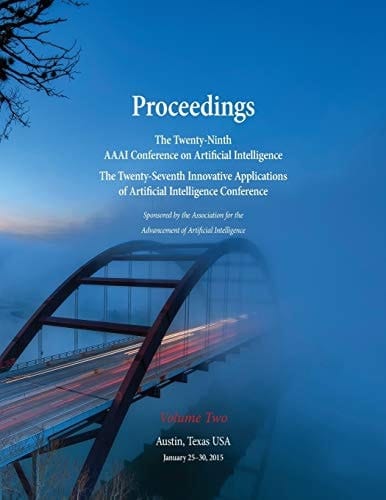 Proceedings of the Twenty-Ninth AAAI Conference on Artificial Intelligence and the Twenty-Seventh Innovative Applications of Artificial Intelligence Conference Volume Two