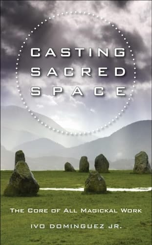 Casting Sacred Space The Core of All Magickal Work