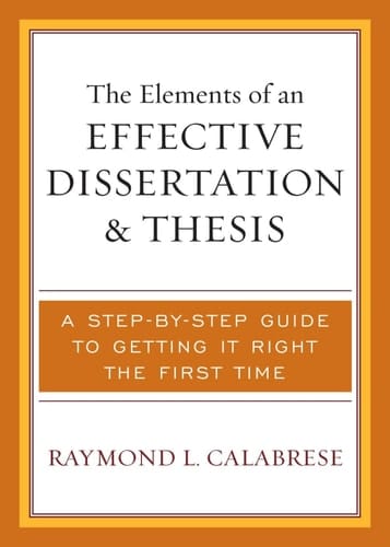 The Elements of an Effective Dissertation and Thesis A Step-by-Step Guide to Getting it Right the First Time