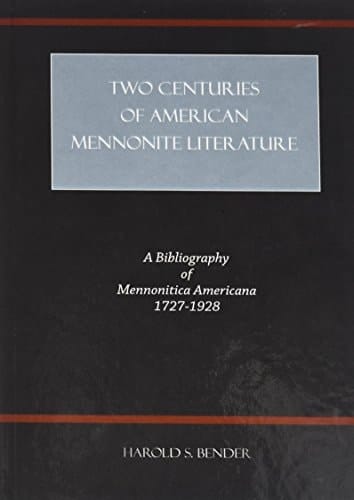 Two Centuries of American Mennonite Literature A Bibliography of Mennonitica Americana, 1727-1928