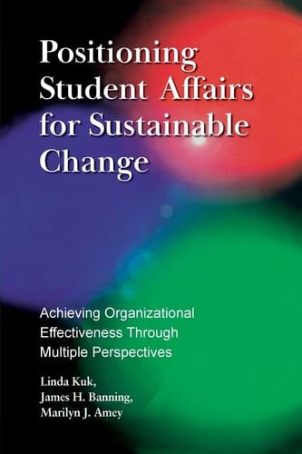 Positioning Student Affairs for Sustainable Change Achieving Organizational Effectiveness Through Multiple Perspectives