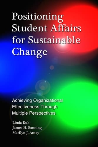 Positioning Student Affairs for Sustainable Change: Achieving Organizational Effectiveness Through Multiple Perspectives