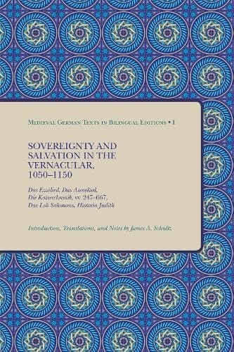 Sovereignty and Salvation in the Vernacular, 1050-1150: Das Ezzolied, Das Annolied, Die Kaiserchronik, vv. 247-667, Das Lob Salomons, Historia Judith ... (English and Middle High German Edition)