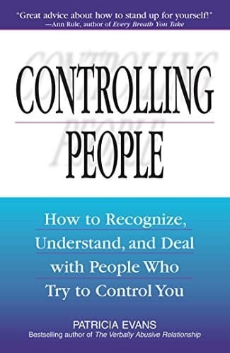 Controlling People How to Recognize, Understand, and Deal With People Who Try to Control You