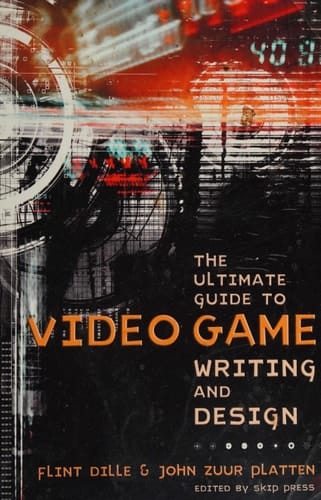 The Ultimate Guide to Video Game Writing and Design