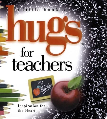 A Little Book of Hugs for Teachers Inspiration for the Heart