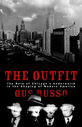 The Outfit The Role of the Chicago Underworld in the Shaping of Modern America