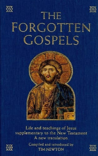 The Forgotten Gospels Early, Lost, and Historical Writings on the Life and Teachings of Jesus