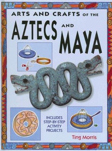 Arts and crafts of the Aztecs and Maya