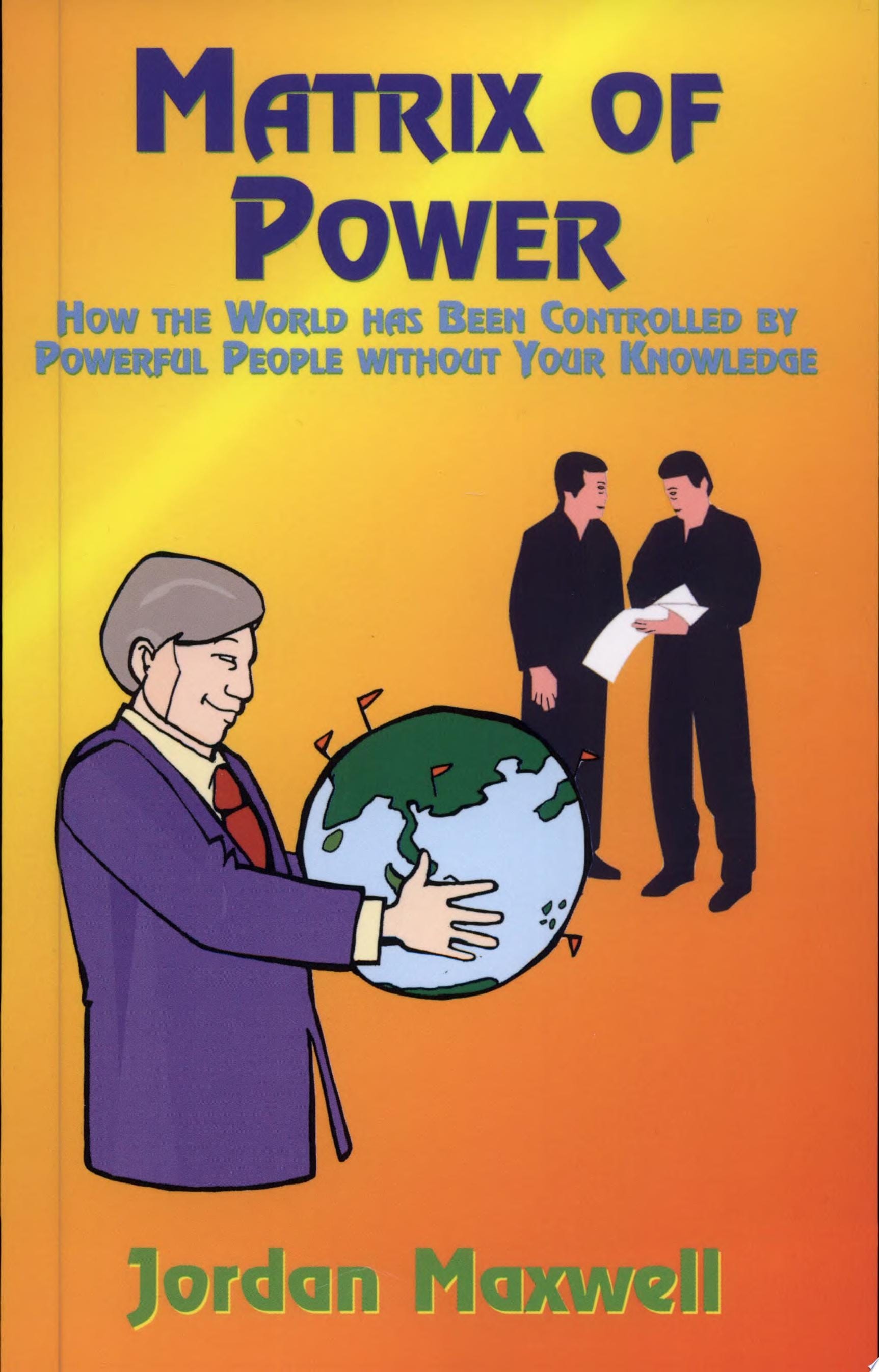Matrix of Power How the World Has Been Controlled by Powerful People Without Your Knowledge