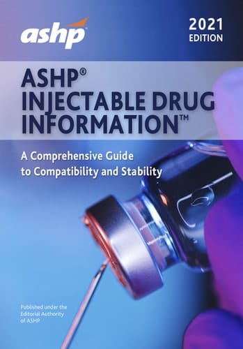 ASHP® Injectable Drug Information(tm), 2021 Edition A Comprehensive Guide to Compatibility and Stability