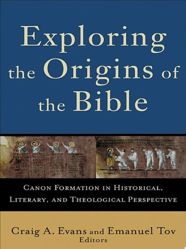 Exploring the Origins of the Bible (Acadia Studies in Bible and Theology) Canon Formation in Historical, Literary, and Theological Perspective