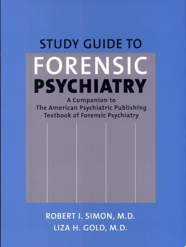 Study Guide to Forensic Psychiatry A Companion to the American Psychiatric Publishing Textbook of Forensic Psychiatry