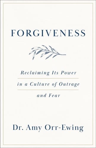 Forgiveness Reclaiming Its Power in a Culture of Outrage and Fear