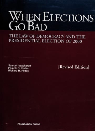 When Elections Go Bad, The Law Of Democracy And The Presidential Election Of 2000, Revised (University Casebook Series)